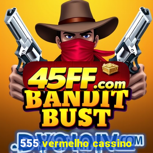 555 vermelho cassino
